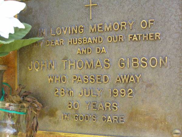 John Thomas GIBSON,  | husband father da,  | died 28 July 1992 aged 80 years;  | Bribie Island Memorial Gardens, Caboolture Shire  | 