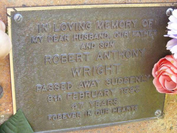 Robert Anthony WRIGHT,  | husband father son,  | died suddenly 9 Feb 1993 aged 47 years;  | Bribie Island Memorial Gardens, Caboolture Shire  | 