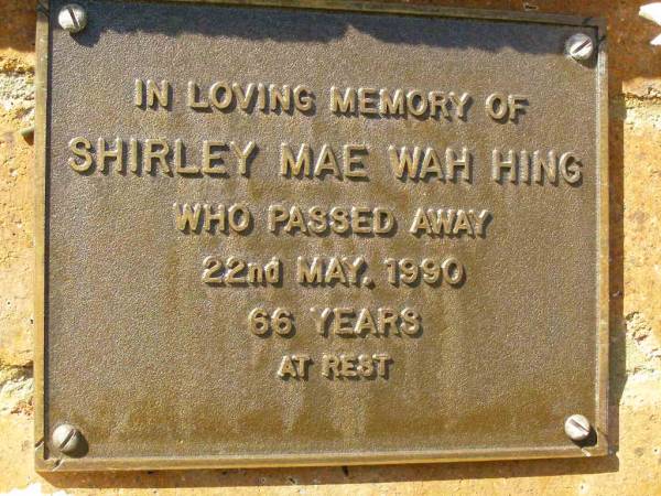 Shirley Mae Wah HING,  | died 22 May 1990 aged 66 years;  | Bribie Island Memorial Gardens, Caboolture Shire  | 