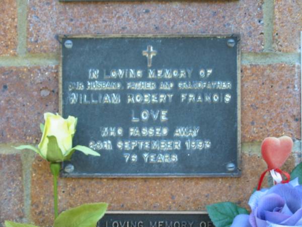 William Robert Francis LOVE,  | husband father grandfather,  | died 28 Sept 1993 aged 76 years;  | Bribie Island Memorial Gardens, Caboolture Shire  | 