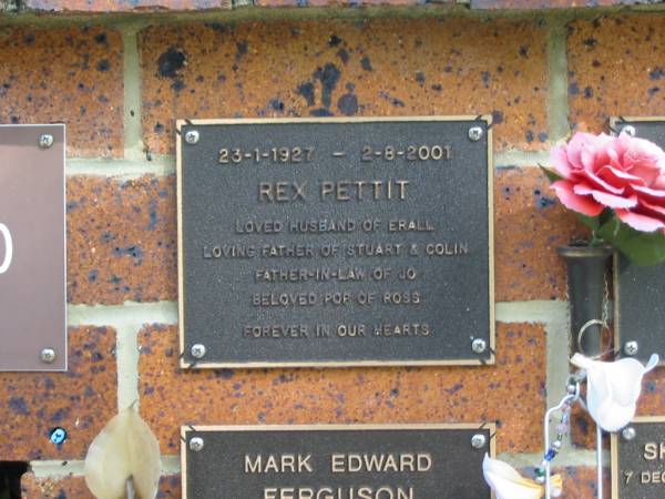 Rex PETTIT,  | 23-1-1927 - 2-8-2001,  | husband of Erall,  | father of Stuart & Colin,  | father-in-law of Jo,  | pop of Ross;  | Bribie Island Memorial Gardens, Caboolture Shire  | 
