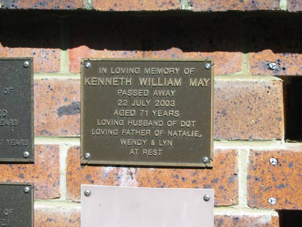 Kenneth William MAY,  | died 22 July 2003 aged 71 years,  | husband of Dot,  | father of Natalie, Wendy & Lyn;  | Bribie Island Memorial Gardens, Caboolture Shire  | 