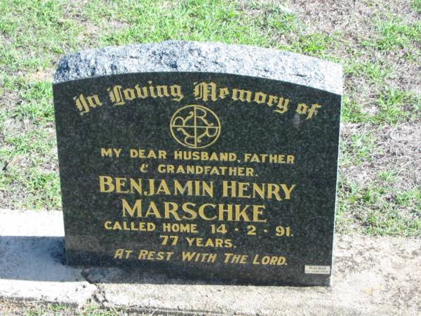 Benjamin Henry MARSCHKE,  | died 14-2-91 aged 77 years,  | husband father grandfather;  | Apostolic Church of Queensland, Brightview, Esk Shire  | 