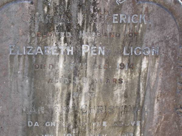 Charles Frederick,  | husband of Elizabeth PENHALIGON,  | died 27 Dec 1914 aged 30 years;  | Marjory Christina, daughter,  | died 19 May 1912 aged 8 months;  | Brookfield Cemetery, Brisbane  | 
