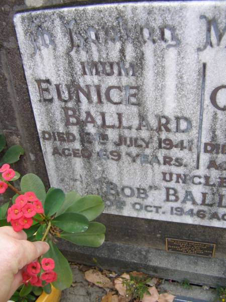 Eunice BALLARD, mum,  | died 13 July 1941 aged 69 years;  | C.A.A.  Arch  BALLARD, dad,  | died 13 July 1951 aged 84 years;  |  Bob  BALLARD, uncle,  | died 20? Oct 1946 aged 82 years;  | Russell Wayne BALLARD,  | died 15 Nov 1999 aged 49 years;  | Thomas J. BALLARD,  | died 18 May 1975 aged 64 years;  | Mabel B. BALLARD, wife,  | died 8 July 1995 aged 81 years;  | parents grandparents great-grandparents;  | Walter C. BALLARD, husband father,  | died 26 Aug 1965 aged 62 years;  | Gladys Lillian BALLARD,  | wife mother grandmother great-grandmother,  | died 18 Sept 1992 aged 88 years;  | Brookfield Cemetery, Brisbane  | 