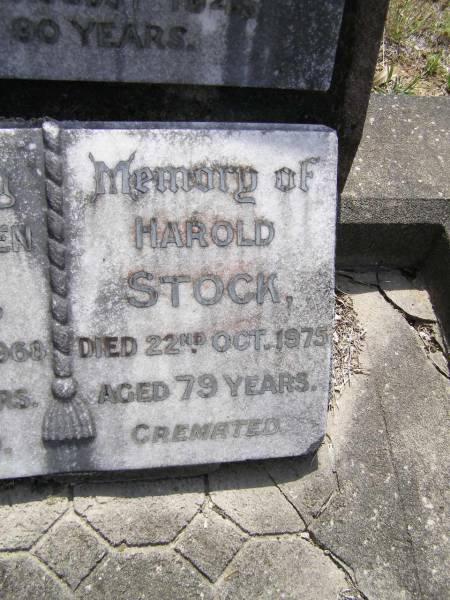 Albert John STOCK, father,  | died 15 Jan 1939 aged 86 years;  | Rosina STOCK, mother,  | died 30 August 1945 aged 90 years;  | Bertha Eileen STOCK,  | died 17 July 1968 aged 74 years;  | Harold STOCK,  | died 22 Oct 1975 aged 79 years,  | cremated;  | Brookfield Cemetery, Brisbane  | 