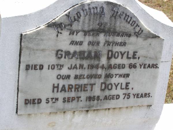 Graham DOYLE, husband father,  | died 10 Jan 1944 aged 66 years;  | Harriet DOYLE, mother,  | died 5 Sept 1958 aged 75 years;  | Brookfield Cemetery, Brisbane  | 