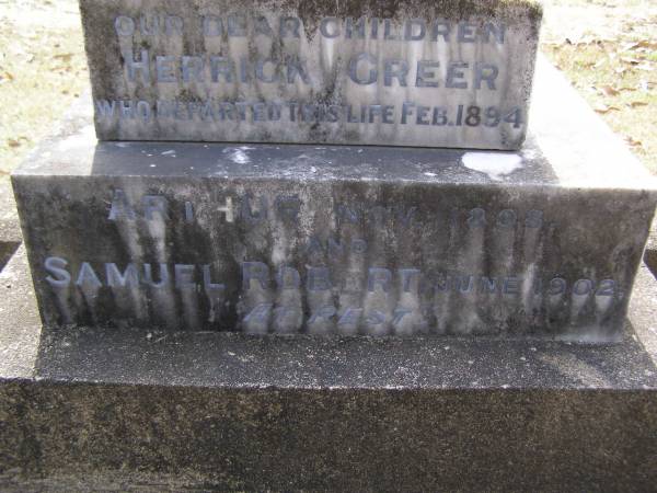 children;  | Herrick GREER, died Feb 1894;  | Arthur, died Nov 1898;  | Samuel Robert, died June 1902;  | Brookfield Cemetery, Brisbane  | 