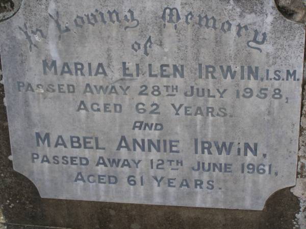 Samuel IRWIN,  | died 4 Feb 1949 aged 84 years;  | Ellen, wife,  | died 31 Aug 1957 aged 94 years;  | Maria Ellen IRWIN,  | died 28 July 1958 aged 62 years;  | Mabel Annie IRWIN,  | died 12 June 1961 aged 61 years;  | John Shelley IRWIN,  | 19-8-1933 - 14-8-2006 aged 72 years;  | Brookfield Cemetery, Brisbane  | 