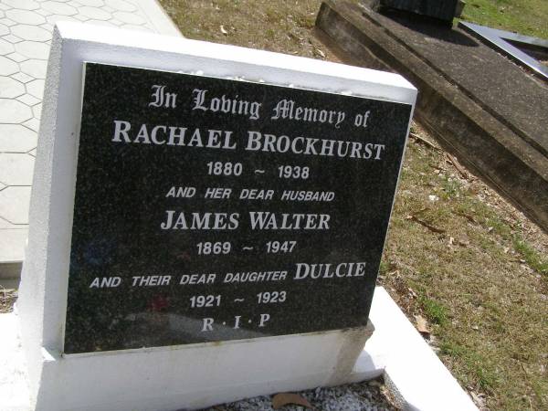 Rachael BROCKHURST,  | 1880 - 1938;  | James Walter, husband,  | 1869 - 1947;  | Dulcie, daughter,  | 1921 - 1923;  | Brookfield Cemetery, Brisbane  | 