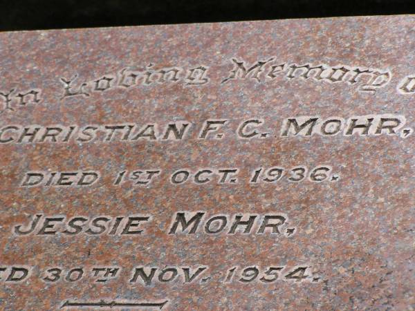 Christian F.C. MOHR,  | died 1 Oct 1936;  | Jessie MOHR,  | died 30 Nov 1954;  | Brookfield Cemetery, Brisbane  | 