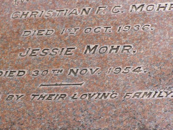 Christian F.C. MOHR,  | died 1 Oct 1936;  | Jessie MOHR,  | died 30 Nov 1954;  | Brookfield Cemetery, Brisbane  | 