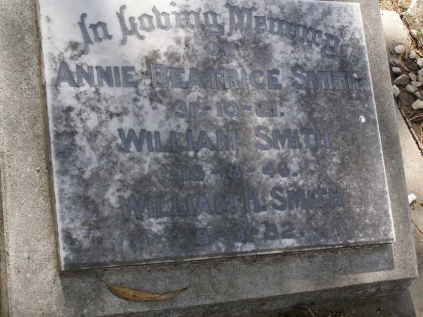 Annie Beatrice SMITH,  | died 31-10-21;  | William SMITH,  | died 18-8-46;  | William H. SMITH,  | died 8-3-82;  | Brookfield Cemetery, Brisbane  | 