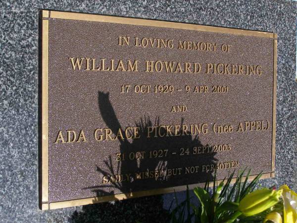 William Howard PICKERING,  | 17 Oct 1929 - 9 Apr 2001;  | Ada Grace PICKERING (nee APPEL),  | 31 Oct 1927 - 24 Sept 2003;  | Brookfield Cemetery, Brisbane  | 