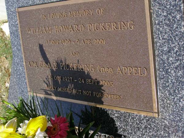 William Howard PICKERING,  | 17 Oct 1929 - 9 Apr 2001;  | Ada Grace PICKERING (nee APPEL),  | 31 Oct 1927 - 24 Sept 2003;  | Brookfield Cemetery, Brisbane  | 