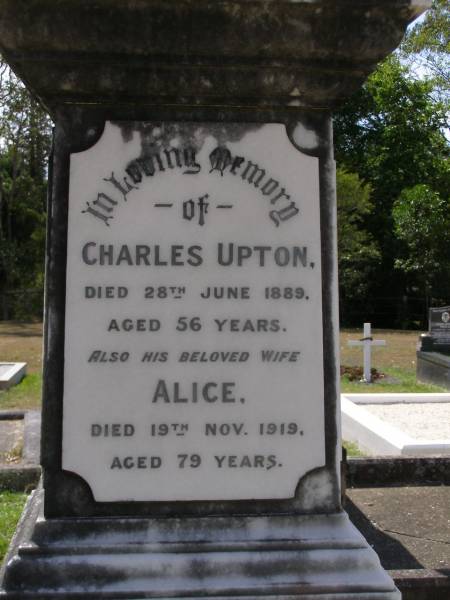 Charles UPTON,  | died 28 June 1889 aged 56 years;  | Alice, wife,  | died 19 Nov 1919 aged 79 years;  | Brookfield Cemetery, Brisbane  | 