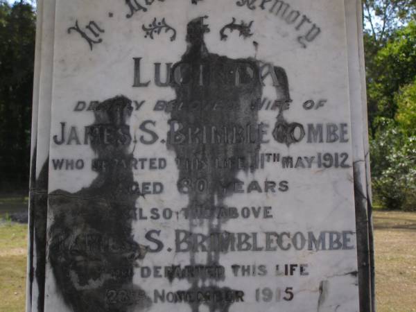 Lucinda, wife of James S. BRIMBLECOMBE,  | died 11 May 1912 aged 80 years;  | James S. BRIMBLECOMBE,  | died 23 Nov 1915 aged 89 years;  | Brookfield Cemetery, Brisbane  | 