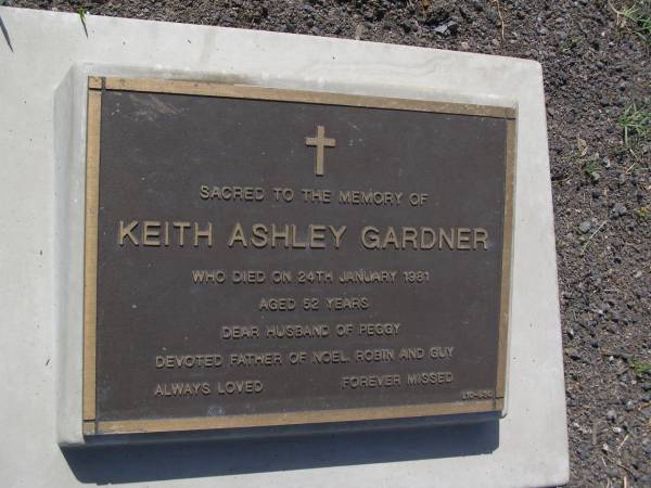 Keith Ashley GARDNER,  | died 24 Jan 1981 aged 52 years,  | husband of Peggy,  | father of Noel, Robin & Guy;  | Brookfield Cemetery, Brisbane  | 