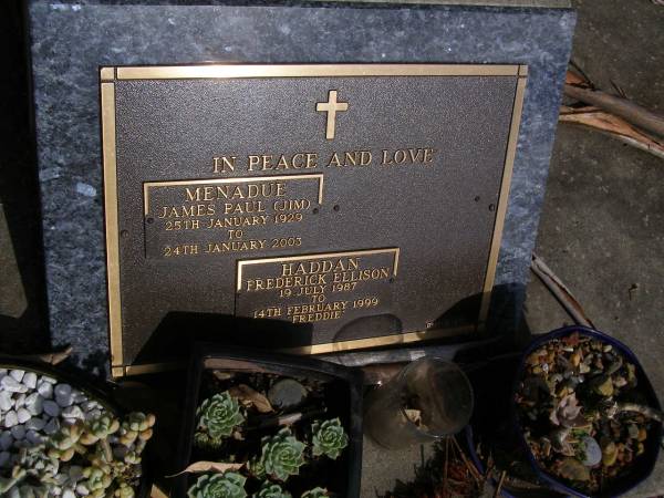 James Paul (Jim) MENADUE,  | 25 Jan 1929 - 24 Jan 2003;  | Frederick (Freddie) Ellison HADDAN,  | 19 July 1987 - 14 Feb 1999;  | Brookfield Cemetery, Brisbane  | 