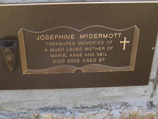 Josephine MCDERMOTT,  | died 2006 aged 97 years,  | mother of Marie, Anne & Neil;  | Brookfield Cemetery, Brisbane  | 