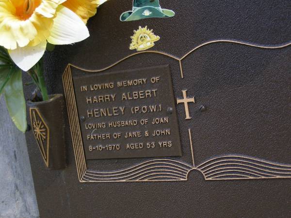 Harry Albert HENLEY (P.O.W.),  | died 8-10-1970 aged 53 years,  | husband of Joan,  | father of Jane & John;  | Brookfield Cemetery, Brisbane  | 