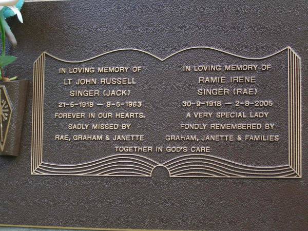 John Russell (Jack) SINGER,  | 21-5-1918 - 8-5-1963,  | missed Rae, Graham, Janette;  | Ramie Irene (Rae) SINGER,  | 30-9-1918 - 2-8-2005,  | remembered Graham, Janette & families;  | Brookfield Cemetery, Brisbane  | 