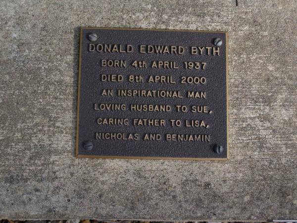 Donald Edward BYTH,  | born 4 April 1937 died 8 April 2000,  | husband of Sue,  | father of Lisa, Nicholas & Benjamin;  | Brookfield Cemetery, Brisbane  | 