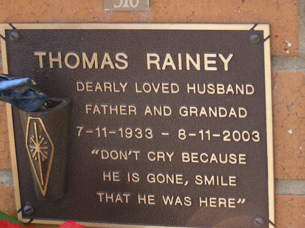 Thomas RAINEY,  | husband father grandad,  | 7-11-1933 - 8-11-2003;  | Brookfield Cemetery, Brisbane  | 