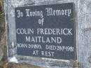 
Colin Frederick MAITLAND,
born 2-11-1893,
died 28-7-1981;
Brooweena St Marys Anglican cemetery, Woocoo Shire
