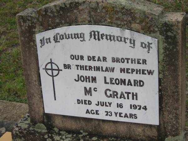 John Leonard MCGRATH,  | brother brother-in-law nephew,  | died 16 July 1974 aged 73 years;  | Bryden (formerly Deep Creek) Catholic cemetery, Esk Shire  | 
