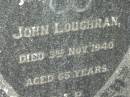 
John LOUGHRAN,
died 3 Nov 1940 aged 65 years;
Bryden (formerly Deep Creek) Catholic cemetery, Esk Shire 
