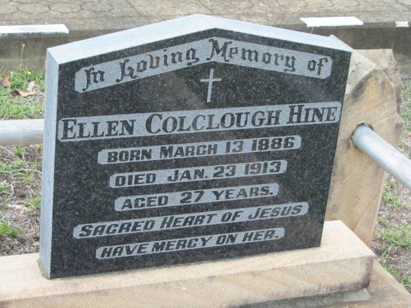 Ellen Colclough HINE,  | born 13 March 1886,  | died 23 Jan 1913 aged 27 years;  | Bryden (formerly Deep Creek) Catholic cemetery, Esk Shire  | 