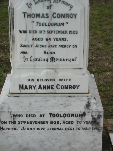 Thomas CONROY,  Tooloorum ,  | died 10 Sept 1923 aged 64 years;  | Mary Anne CONROY, wife,  | died Tooloorum 27 Nov 1926 aged 70 years;  | Margaret Eileen (Nell) CONROY, sister,  | died 5 July 1935 aged 46 years;  | Bryden (formerly Deep Creek) Catholic cemetery, Esk Shire  | 