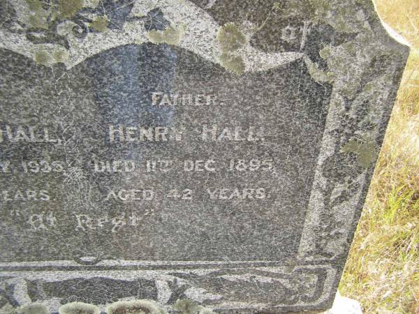 (mother)  | Charlotte HALL  | d: 8 Jul 1935, aged 84  | (father)  | Henry HALL  | d: 11 Dec 1895, aged 42  |   | Ann HINE (nee BOTLEY)  | b: 22 Nov 1811 Grendon B'Shire, Eng  | d: 16 Aug 1899 Kipper Ck, Dundas, Q  | Married Job HINE c1838 Eng  |   | Henry HINE b: 1849, d: 1876  | Charlotte HINE b: 1850, d 1872  |                                          (RJB)  | Fairview Cemetery, Bryden, Somerset Region, Queensland  |   |