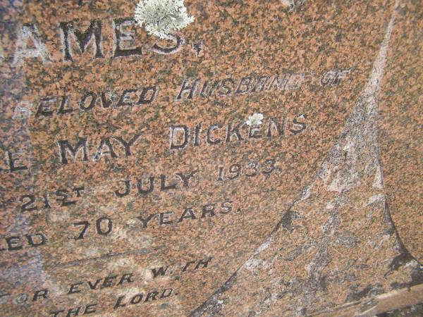 James DICKENS  | (husband of Florence May DICKENS)  | d: 21 Jul 1933, aged 70  | Fairview Cemetery, Bryden, Somerset Region, Queensland  |   | 
