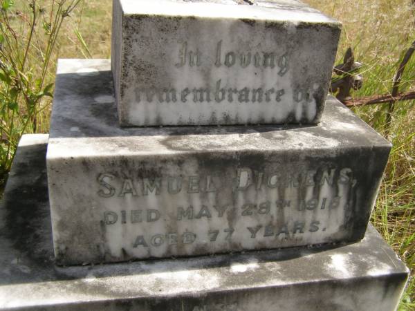 Samuel DICKENS  | d: 28 May 1915, aged 77  | Ann DICKENS  | d: 23 Apr 1928, aged 87  |   | Fairview Cemetery, Bryden, Somerset Region, Queensland  |   | 