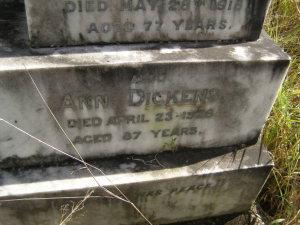 Samuel DICKENS  | d: 28 May 1915, aged 77  | Ann DICKENS  | d: 23 Apr 1928, aged 87  |   | Fairview Cemetery, Bryden, Somerset Region, Queensland  |   | 