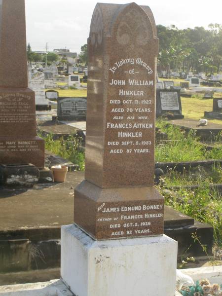 John William HINKLER  | d: 13 Oct 1927 aged 70  |   | wife  | Frances Aitken HINKLER  | d: 5 Sep 1953 aged 87  |   | James Edmund HINKLER  | d: 2 Oct 1926 aged 92  |   | Bundaberg General Cemetery  |   | 