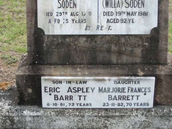 Robert Dawson SODEN,  | died 29 Aug 1950 aged 75 years;  | Williamina Roberta (Willa) SODEN,  | died 19 May 1981 aged 92 years;  | Eric Aspley BARRETT, son-in-law,  | 8-10-81, 72 years;  | Marjorie Frances BARRETT, daughter,  | 23-11-82, 70 years;  | Caboonbah Church Cemetery, Esk Shire  | 