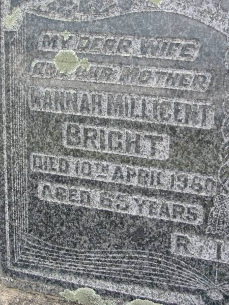 Hannah Millicent BRIGHT,  | wife mother,  | died 10 April 1960 aged 65 years;  | James Frederick BRIGHT,  | husband father,  | died 8 Dec 1974 aged 75 years;  | Caboonbah Church Cemetery, Esk Shire  | 