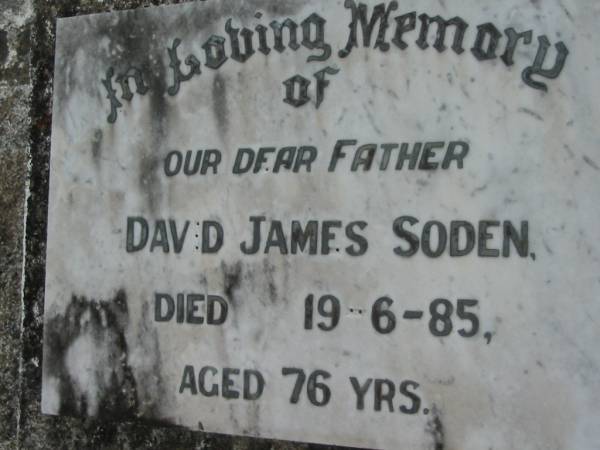 David James SODEN,  | father,  | died 19-6-85 aged 76 years;  | Caboonbah Church Cemetery, Esk Shire  | 