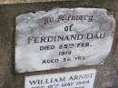 
Ferdinand DAU,
died 25 Feb 1919 aged 38 years;
William ARNDT,
died 16 May 1944 aged 9 12 months;
Caffey Cemetery, Gatton Shire

