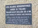 
Lea Mark KERSNOVSKE,
tragically killed 25-4-98 aged 21 years;
Caffey Cemetery, Gatton Shire
