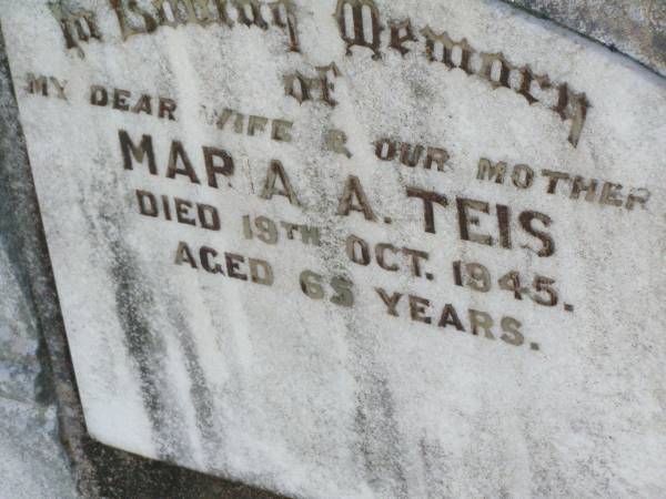 Maria A. TEIS, wife mother,  | died 19 Oct 1945 aged 65 years;  | --  | Maria Augusta TEIS  | research contact: J HOGER  |   | Caffey Cemetery, Gatton Shire  | 
