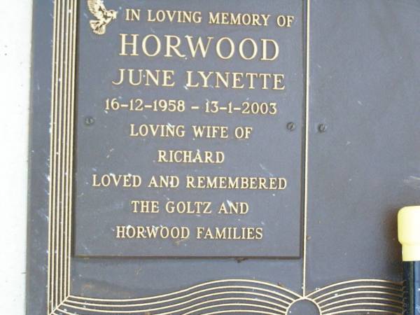 June Lynette HORWOOD,  | wife of Richard,  | 6-12-1958 - 13-1-2003,  | remebered GOLTZ & HORWOOD families;  | Caffey Cemetery, Gatton Shire  | 
