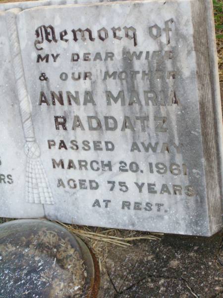 Paul F.C. RADDATZ, father,  | died 26 July 1965 aged 80 years;  | Anna Maria RADDATZ, wife mother,  | died 20 March 1961 aged 75 years;  | Caffey Cemetery, Gatton Shire  | 