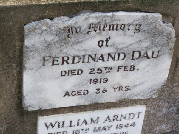 Ferdinand DAU,  | died 25 Feb 1919 aged 38 years;  | William ARNDT,  | died 16 May 1944 aged 9 1/2 months;  | Caffey Cemetery, Gatton Shire  | 