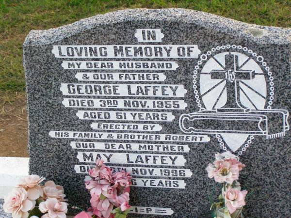 George LAFFEY, husband father,  | died 3 Nov 1955 aged 51 years,  | erected by family & brother Robert;  | May LAFFEY, mother,  | died 6 Nov 1996 aged 86 years;  | Caffey Cemetery, Gatton Shire  | 