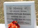 Hannah Matilda BROWN, mother,
died 17 April 1959 aged 83 years;
Canungra Cemetery, Beaudesert Shire