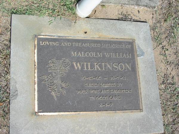 Malcolm William WILKINSON,  | 10-12-60 - 19-7-91,  | missed by wife, daughters;  | Canungra Cemetery, Beaudesert Shire  | 